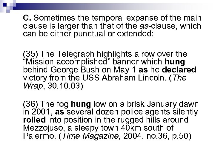 C. Sometimes the temporal expanse of the main clause is larger than that of