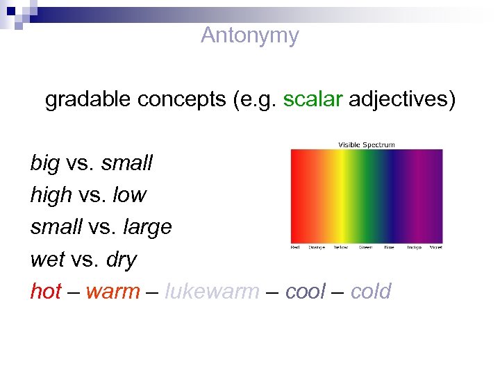 Antonymy gradable concepts (e. g. scalar adjectives) big vs. small high vs. low small