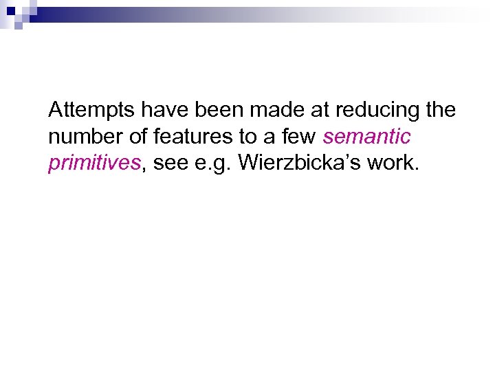 Attempts have been made at reducing the number of features to a few semantic