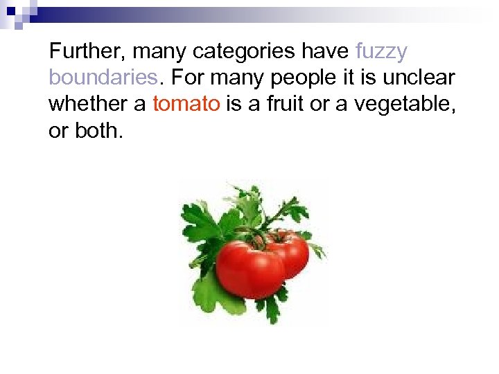 Further, many categories have fuzzy boundaries. For many people it is unclear whether a