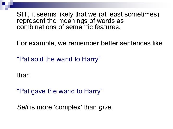 Still, it seems likely that we (at least sometimes) represent the meanings of words