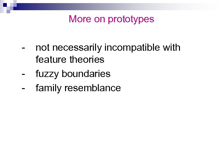 More on prototypes - not necessarily incompatible with feature theories fuzzy boundaries family resemblance