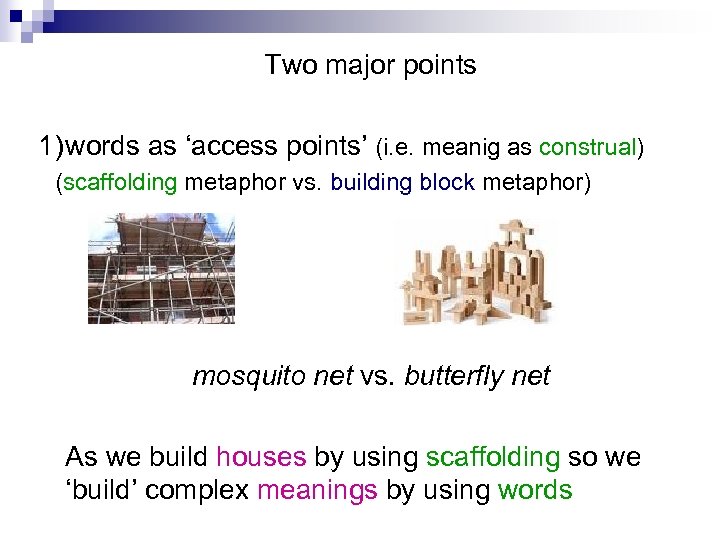Two major points 1)words as ‘access points’ (i. e. meanig as construal) (scaffolding metaphor