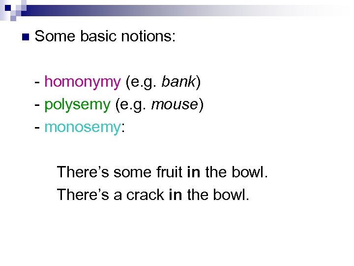 n Some basic notions: - homonymy (e. g. bank) - polysemy (e. g. mouse)