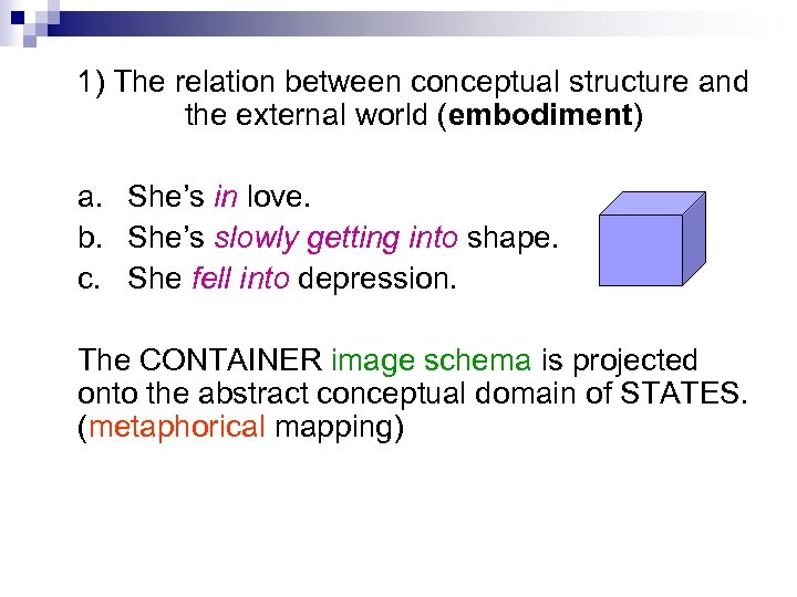 1) The relation between conceptual structure and the external world (embodiment) a. She’s in