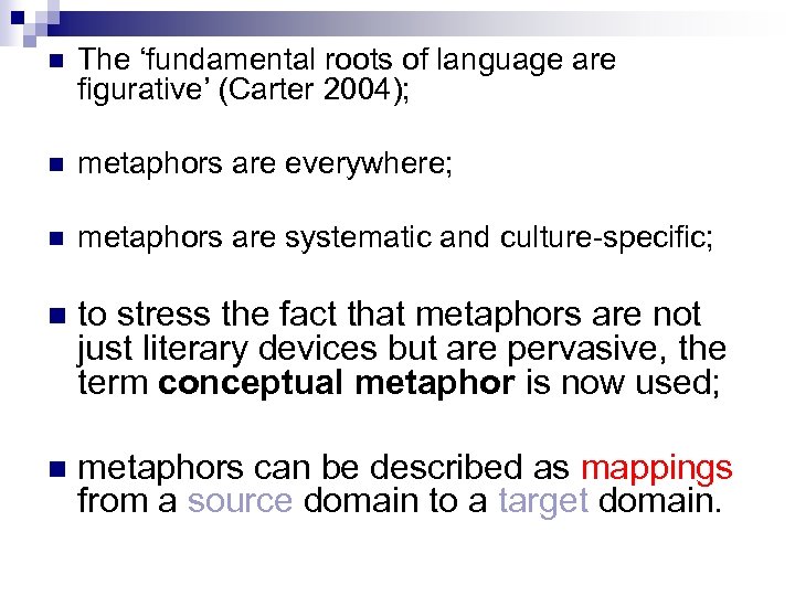 n The ‘fundamental roots of language are figurative’ (Carter 2004); n metaphors are everywhere;