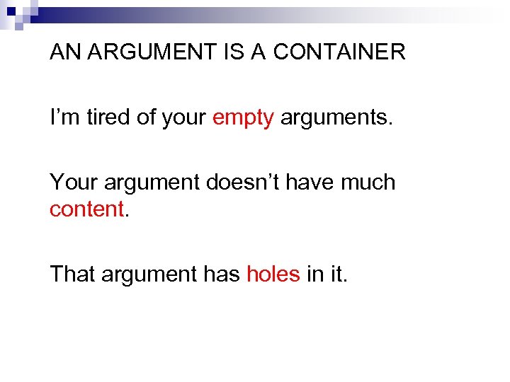 AN ARGUMENT IS A CONTAINER I’m tired of your empty arguments. Your argument doesn’t