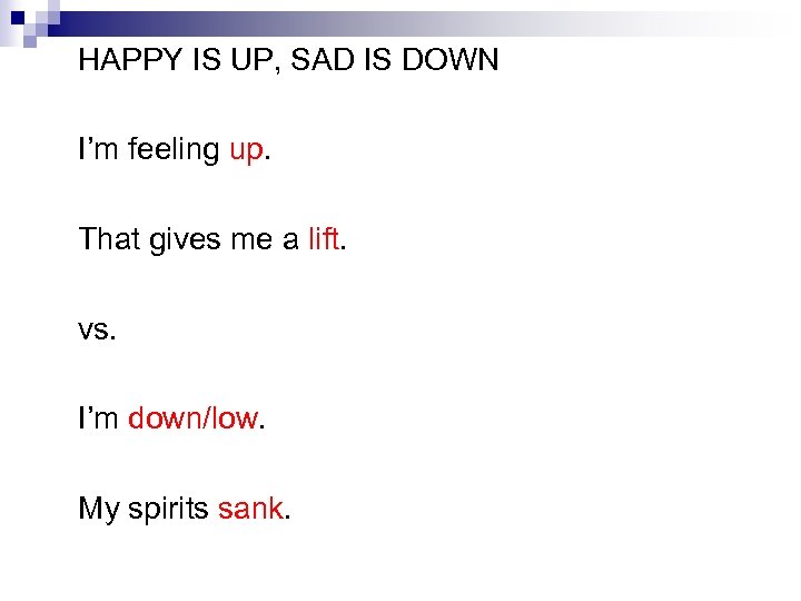 HAPPY IS UP, SAD IS DOWN I’m feeling up. That gives me a lift.