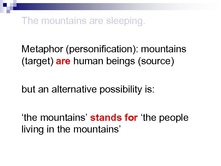 The mountains are sleeping. Metaphor (personification): mountains (target) are human beings (source) but an