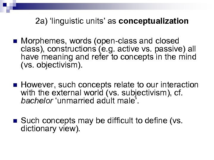 2 a) ‘linguistic units’ as conceptualization n Morphemes, words (open-class and closed class), constructions