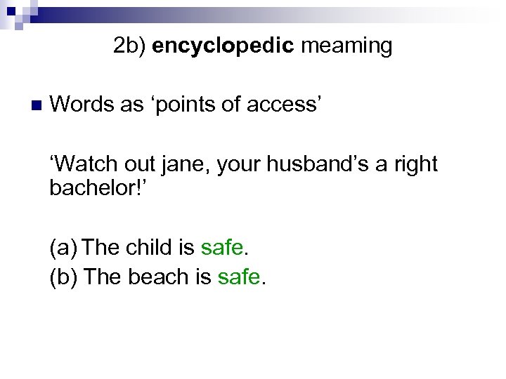 2 b) encyclopedic meaming n Words as ‘points of access’ ‘Watch out jane, your