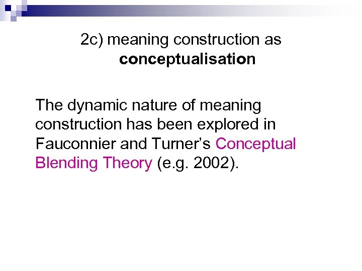 2 c) meaning construction as conceptualisation The dynamic nature of meaning construction has been