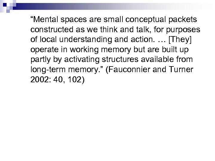 “Mental spaces are small conceptual packets constructed as we think and talk, for purposes