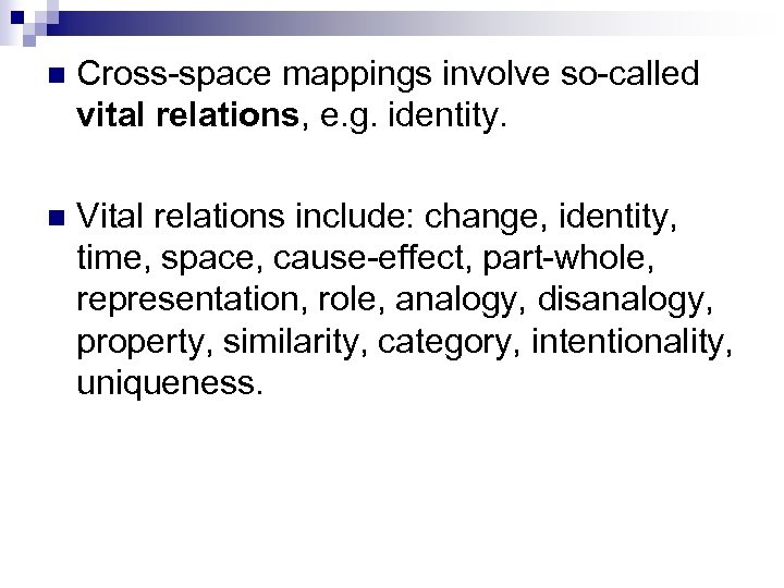 n Cross-space mappings involve so-called vital relations, e. g. identity. n Vital relations include: