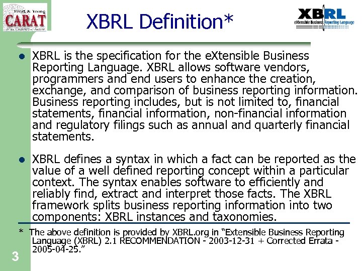 XBRL Definition* l l 3 XBRL is the specification for the e. Xtensible Business