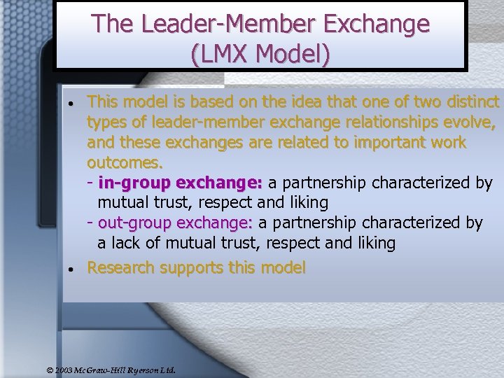 The Leader-Member Exchange (LMX Model) • • This model is based on the idea