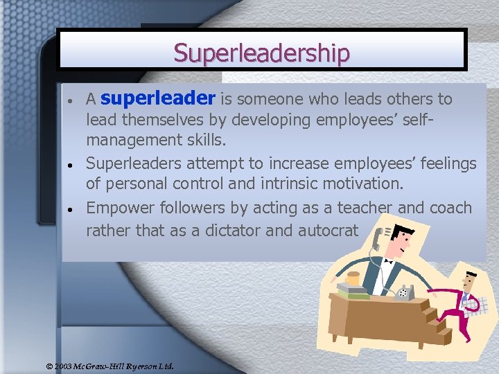 Superleadership • • • A superleader is someone who leads others to lead themselves