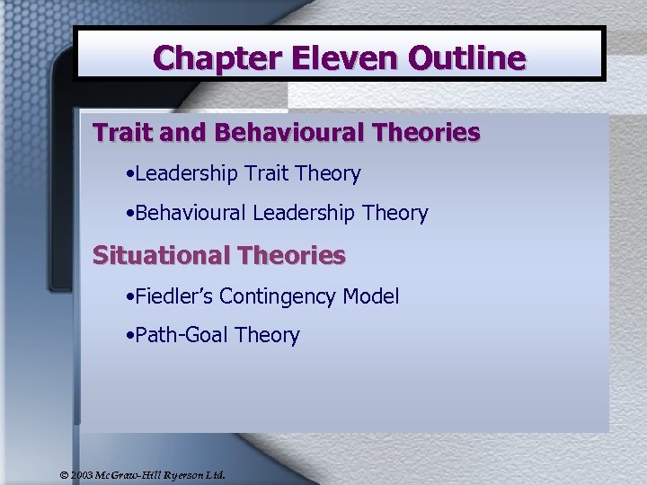 Chapter Eleven Outline Trait and Behavioural Theories • Leadership Trait Theory • Behavioural Leadership