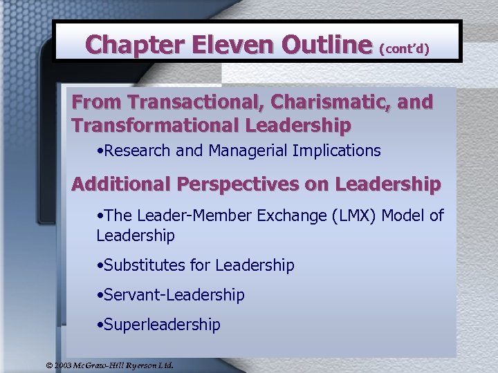 Chapter Eleven Outline (cont’d) From Transactional, Charismatic, and Transformational Leadership • Research and Managerial