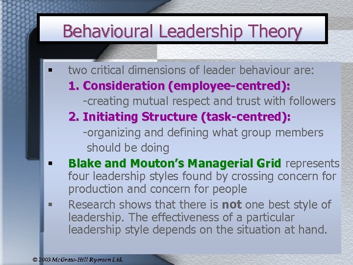 Behavioural Leadership Theory § § § two critical dimensions of leader behaviour are: 1.