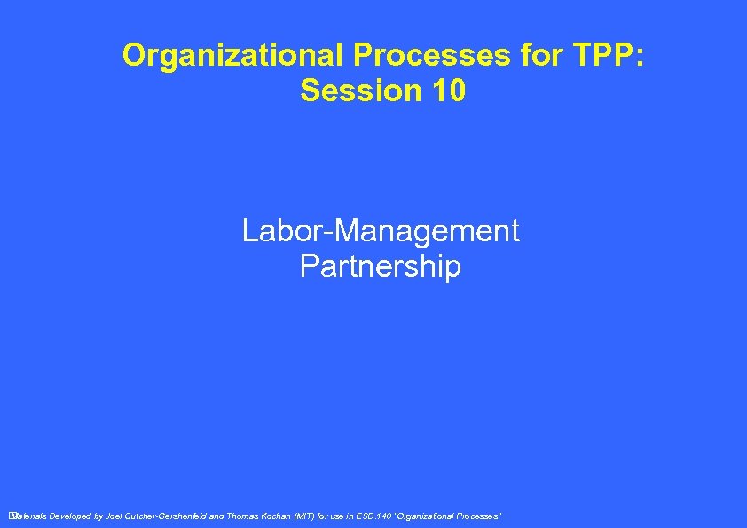 Organizational Processes for TPP: Session 10 Labor-Management Partnership Materials Developed by Joel Cutcher-Gershenfeld and