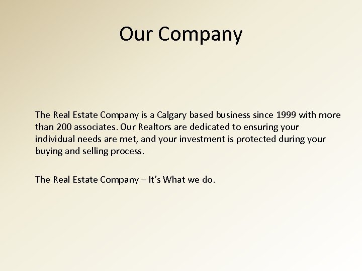 Our Company The Real Estate Company is a Calgary based business since 1999 with