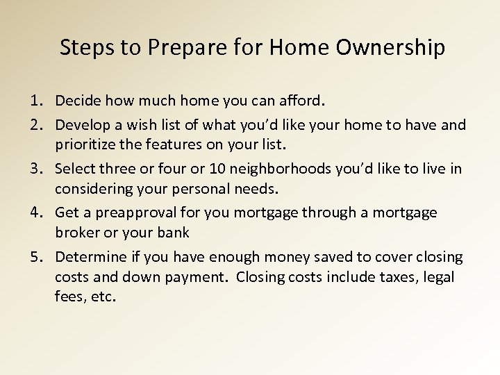  Steps to Prepare for Home Ownership 1. Decide how much home you can