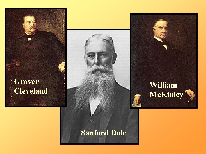  Grover Cleveland Sanford Dole William Mc. Kinley 