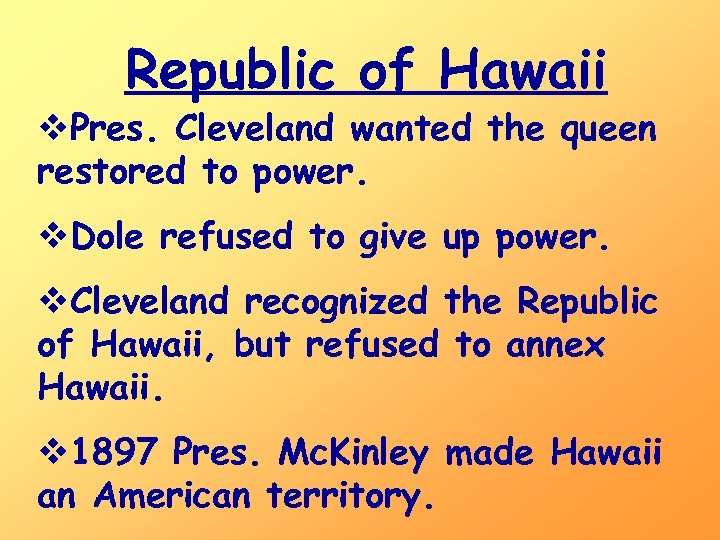 Republic of Hawaii v. Pres. Cleveland wanted the queen restored to power. v. Dole