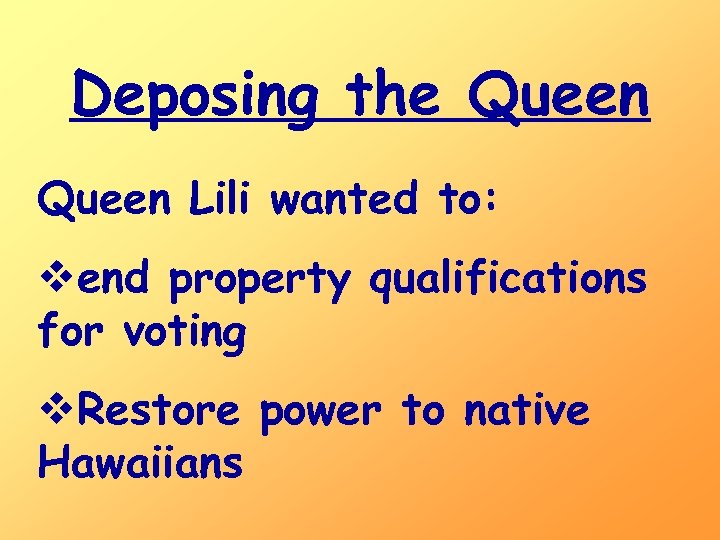 Deposing the Queen Lili wanted to: vend property qualifications for voting v. Restore power
