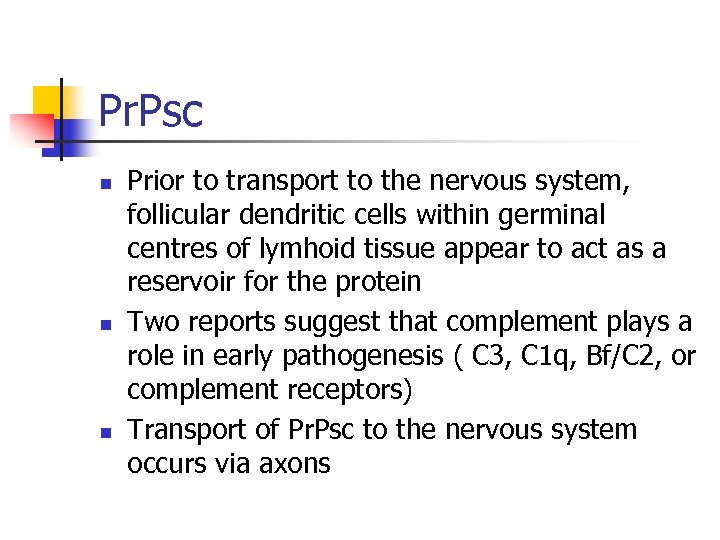 Pr. Psc n n n Prior to transport to the nervous system, follicular dendritic