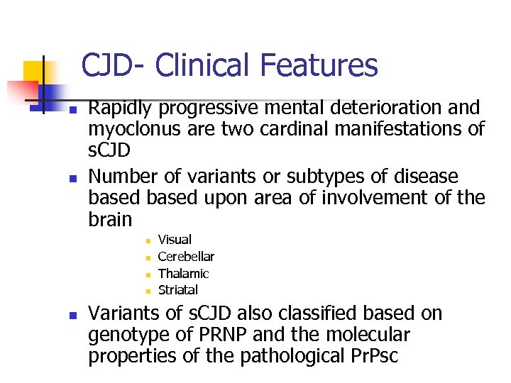 CJD- Clinical Features n n Rapidly progressive mental deterioration and myoclonus are two cardinal