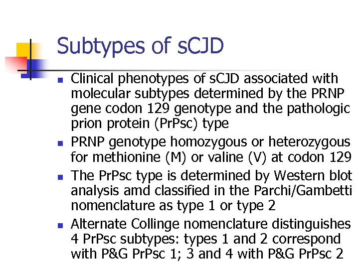 Subtypes of s. CJD n n Clinical phenotypes of s. CJD associated with molecular