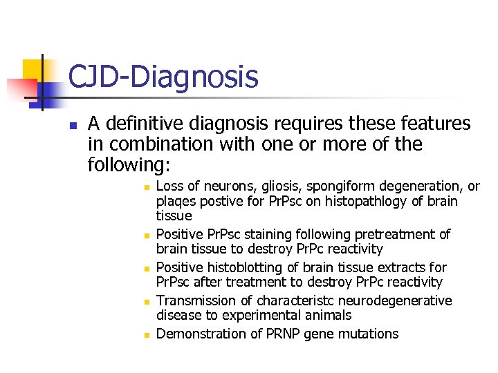 CJD-Diagnosis n A definitive diagnosis requires these features in combination with one or more