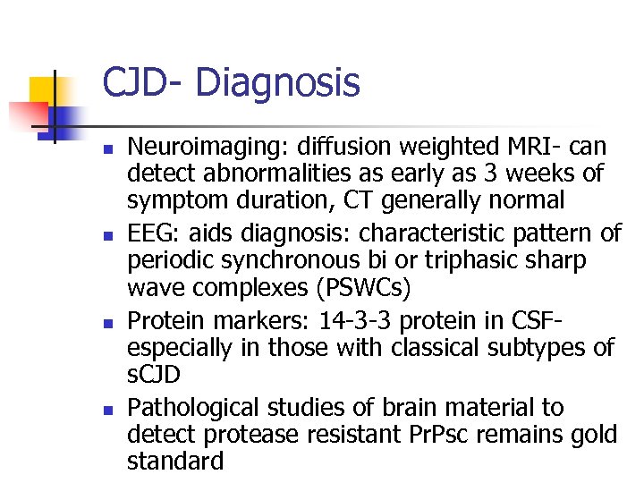 CJD- Diagnosis n n Neuroimaging: diffusion weighted MRI- can detect abnormalities as early as