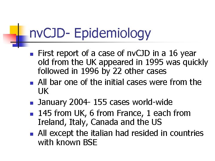nv. CJD- Epidemiology n n n First report of a case of nv. CJD