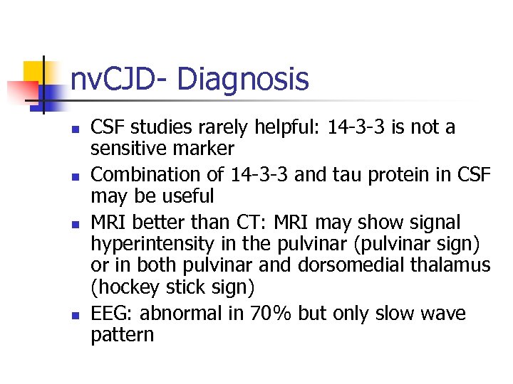 nv. CJD- Diagnosis n n CSF studies rarely helpful: 14 -3 -3 is not