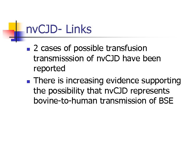 nv. CJD- Links n n 2 cases of possible transfusion transmisssion of nv. CJD