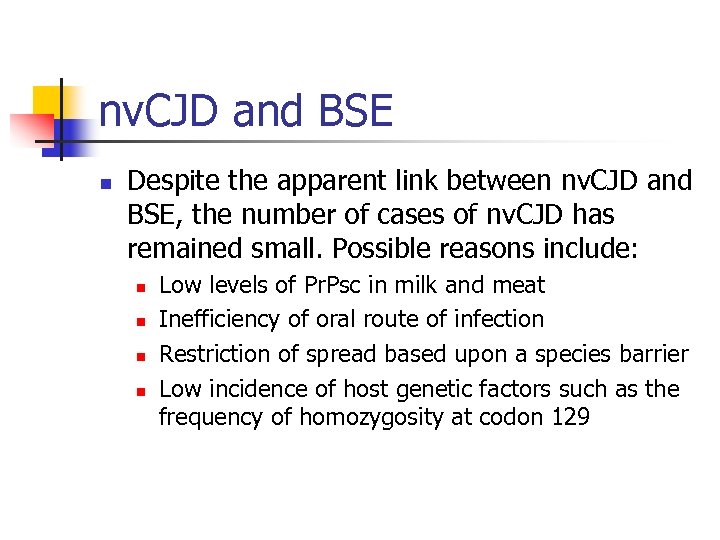nv. CJD and BSE n Despite the apparent link between nv. CJD and BSE,