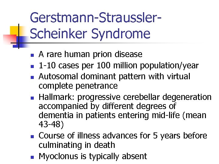 Gerstmann-Straussler. Scheinker Syndrome n n n A rare human prion disease 1 -10 cases