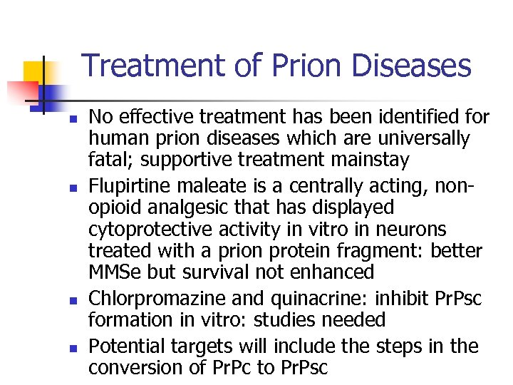 Treatment of Prion Diseases n n No effective treatment has been identified for human