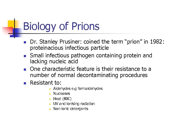 Biology of Prions n n Dr. Stanley Prusiner: coined the term “prion” in 1982: