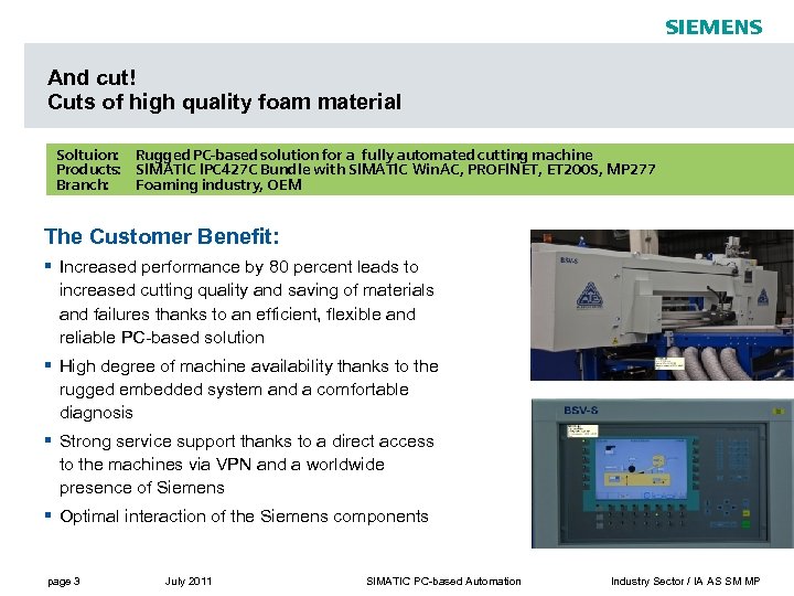 s And cut! Cuts of high quality foam material Soltuion: Rugged PC-based solution for