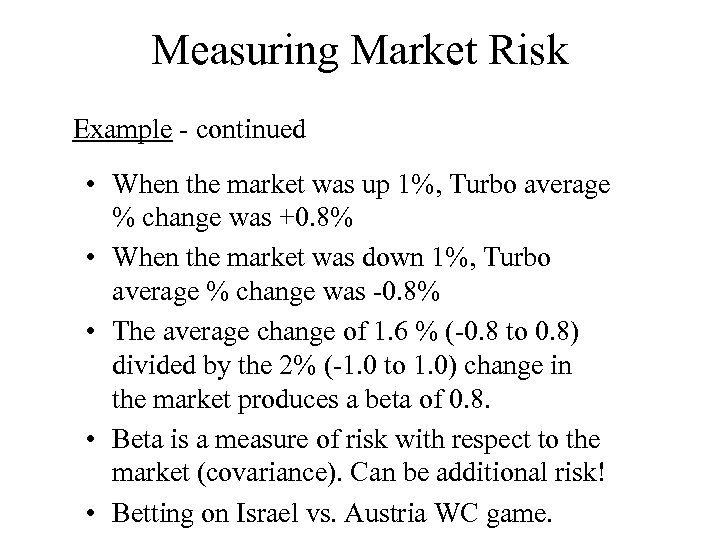 Measuring Market Risk Example - continued • When the market was up 1%, Turbo