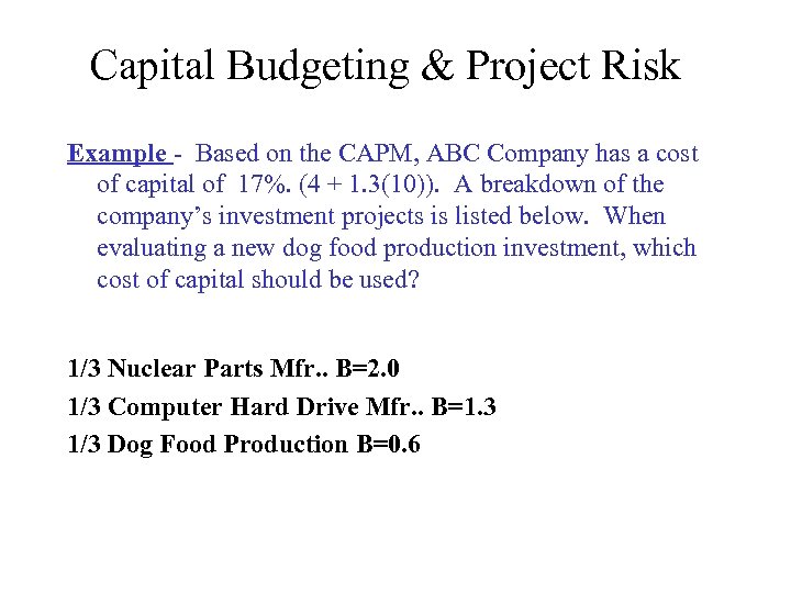 Capital Budgeting & Project Risk Example - Based on the CAPM, ABC Company has