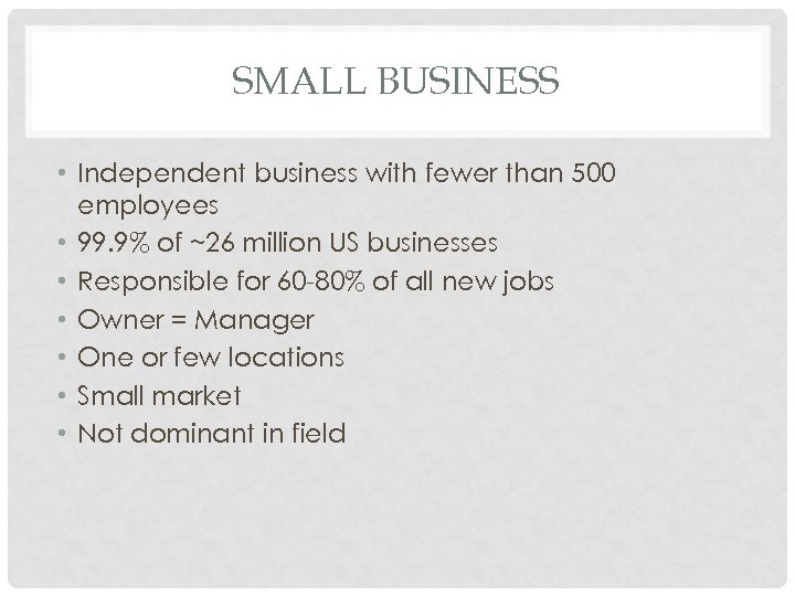 SMALL BUSINESS • Independent business with fewer than 500 employees • 99. 9% of