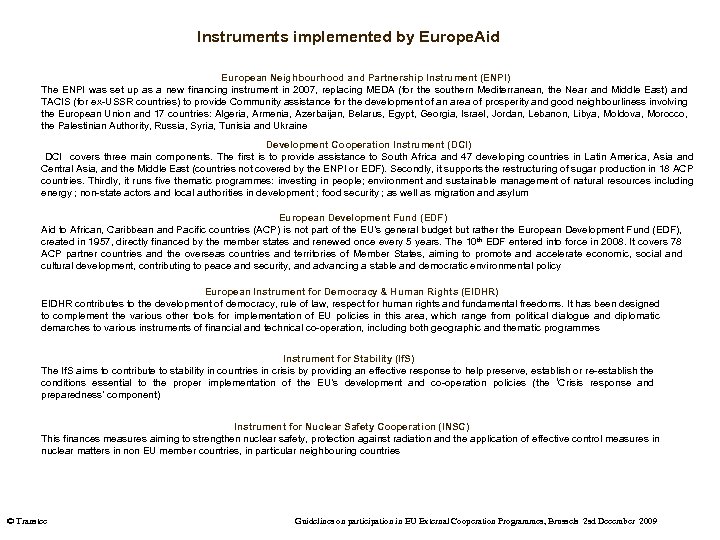 Instruments implemented by Europe. Aid European Neighbourhood and Partnership Instrument (ENPI) The ENPI was