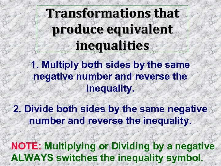 Transformations that produce equivalent inequalities 1. Multiply both sides by the same negative number