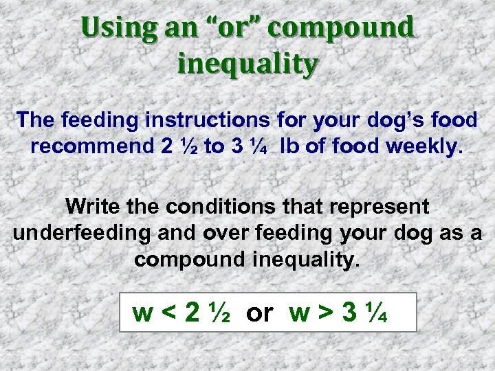 Using an “or” compound inequality The feeding instructions for your dog’s food recommend 2