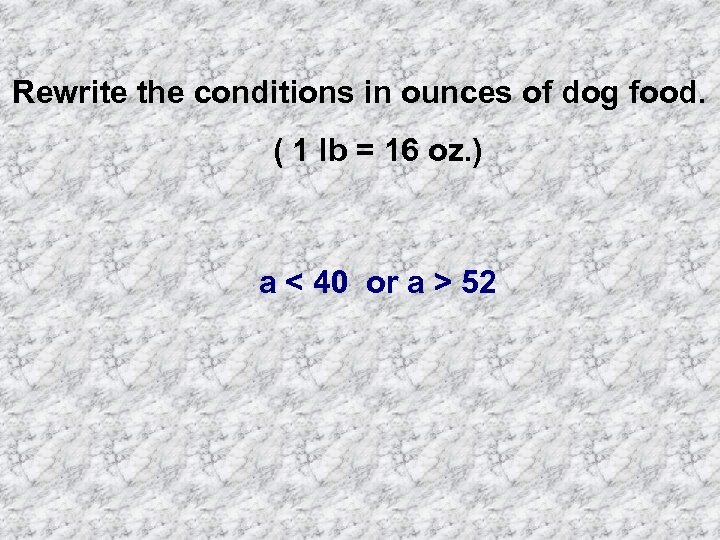 Rewrite the conditions in ounces of dog food. ( 1 lb = 16 oz.